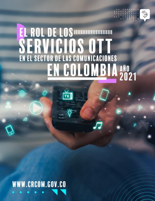 El rol de los servicios OTT en el sector de las comunicaciones en Colombia 2021 - Informe ejecutivo