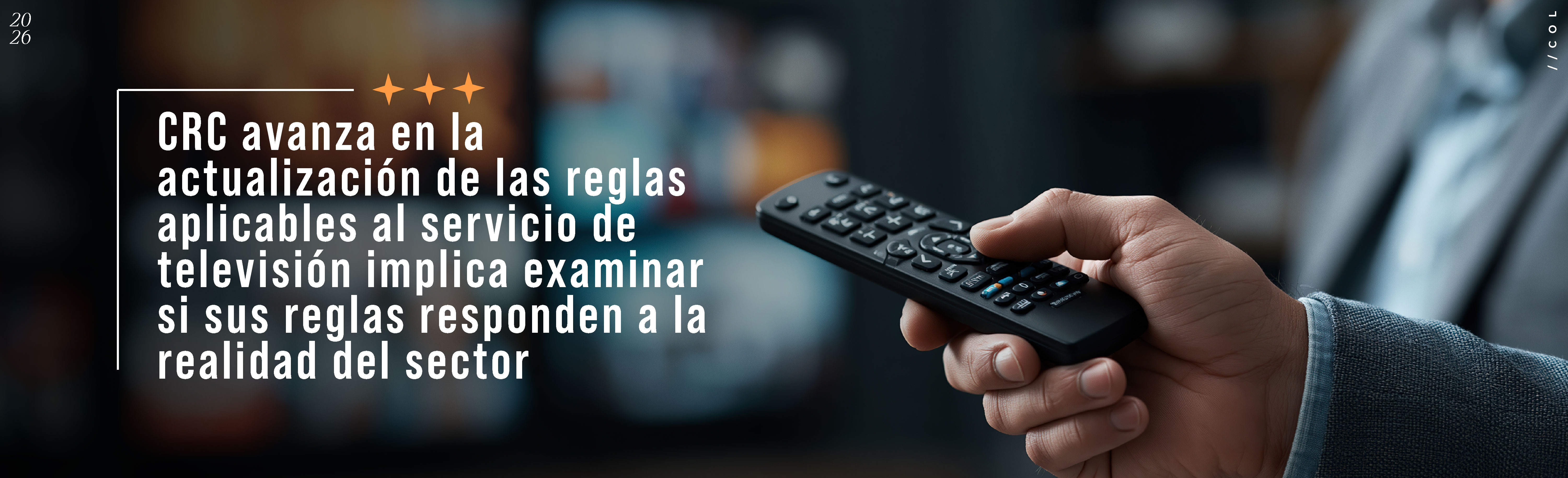CRC avanza en la actualización de las reglas aplicables al servicio de televisión implica examinar si sus reglas responden a la realidad del sector