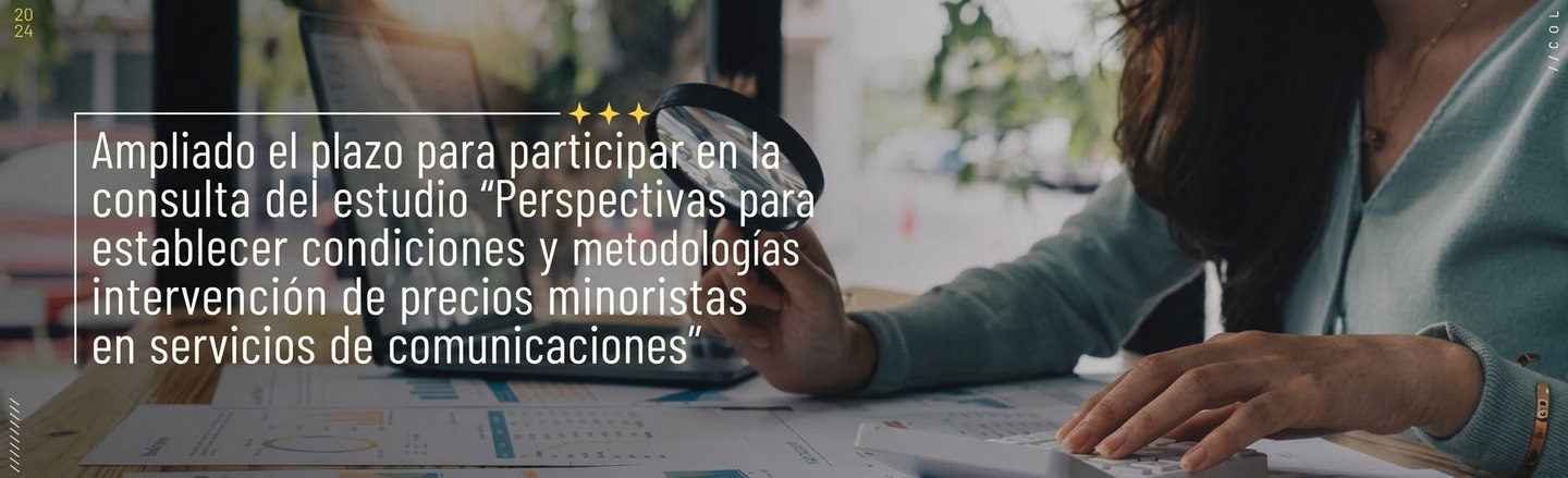 Ampliado el plazo para participar en la consulta del estudio “Perspectivas para establecer condiciones y metodologías en la intervención de precios minoristas en servicios de comunicaciones”