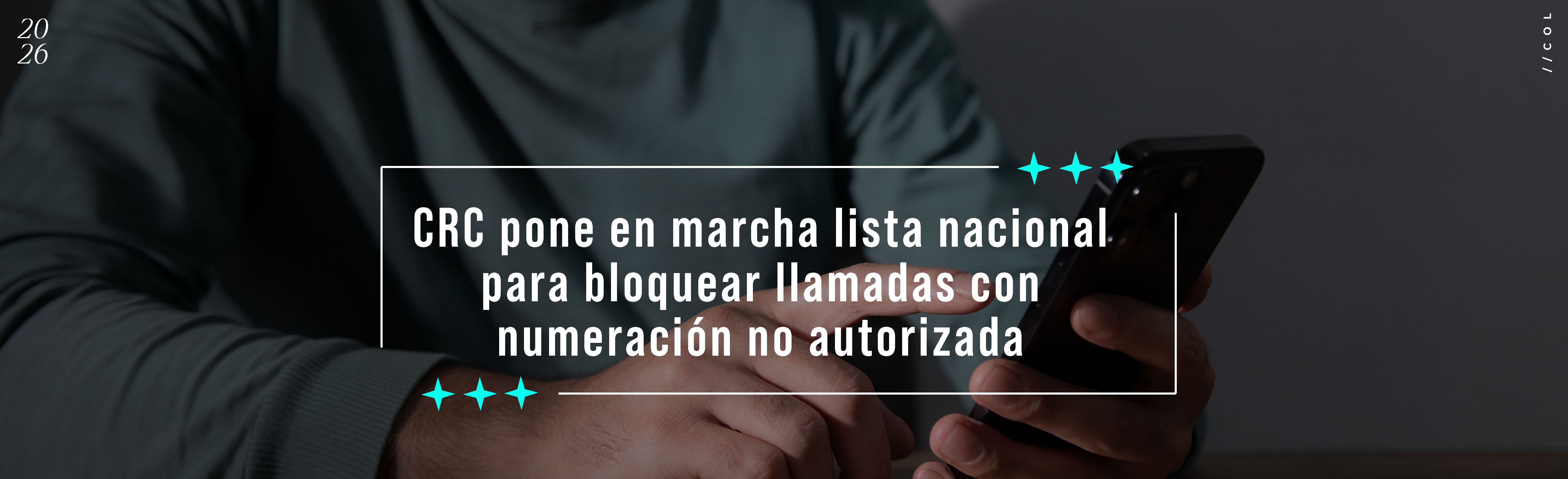 CRC pone en marcha lista nacional para bloquear llamadas con numeración no autorizada
