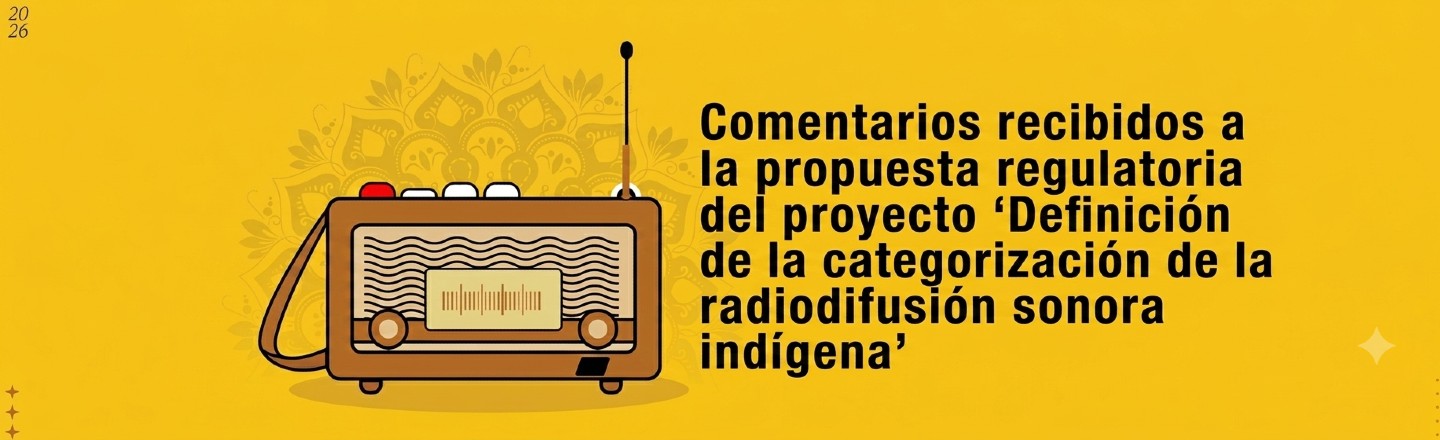 Comentarios recibidos a la propuesta regulatoria del proyecto "Definición de la categorización de la radiodifusión sonora indígena"