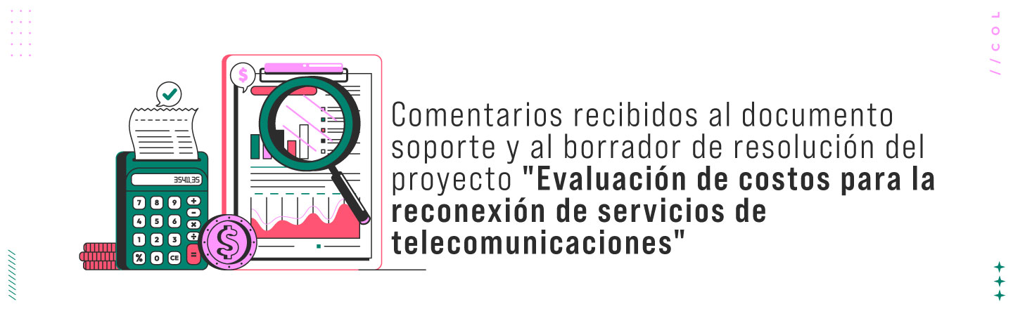 Comentarios recibidos al documento soporte y al borrador de resolución del proyecto "Evaluación de costos para la reconexión de servicios de telecomunicaciones"
