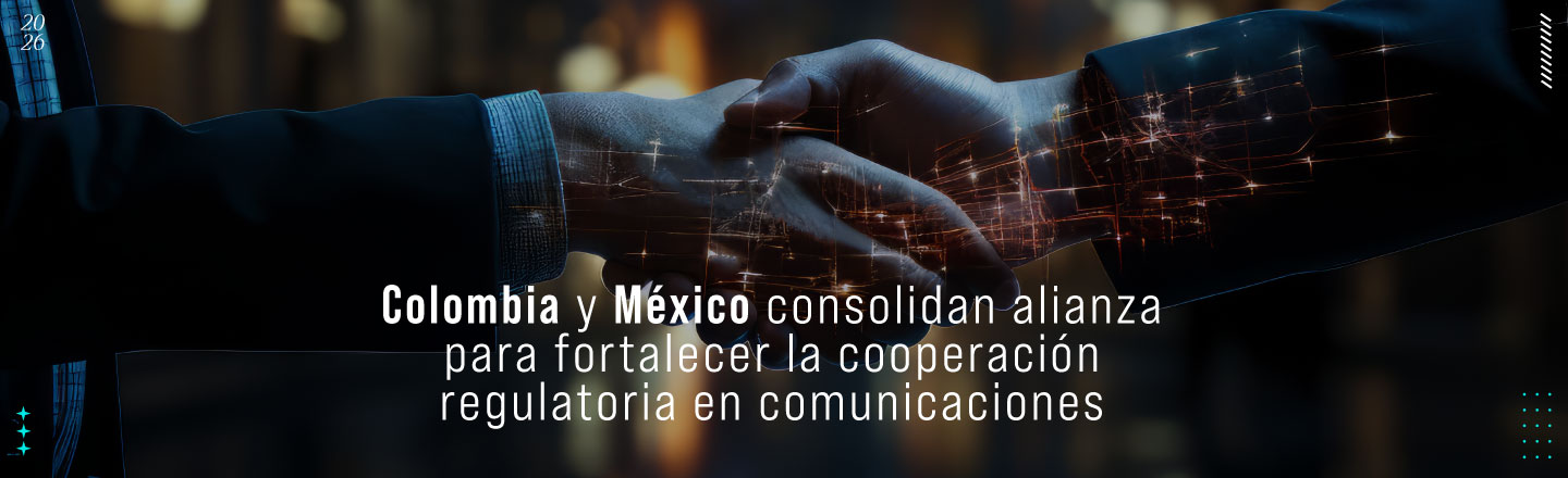 Colombia y México consolidan alianza para fortalecer la cooperación regulatoria en comunicaciones