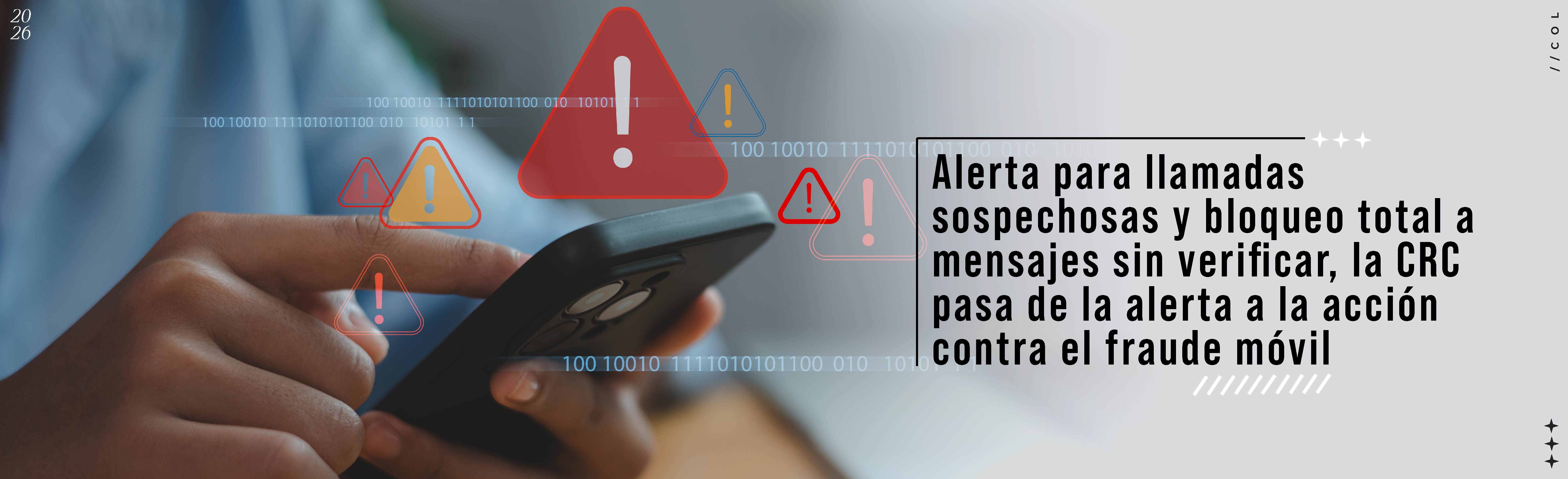 Alerta para llamadas sospechosas y bloqueo total a mensajes sin verificar, la CRC pasa de la alerta a la acción contra el fraude móvilAlerta para llamadas sospechosas y bloqueo total a mensajes sin verificar, la CRC pasa de la alerta a la acción contra el fraude móvil