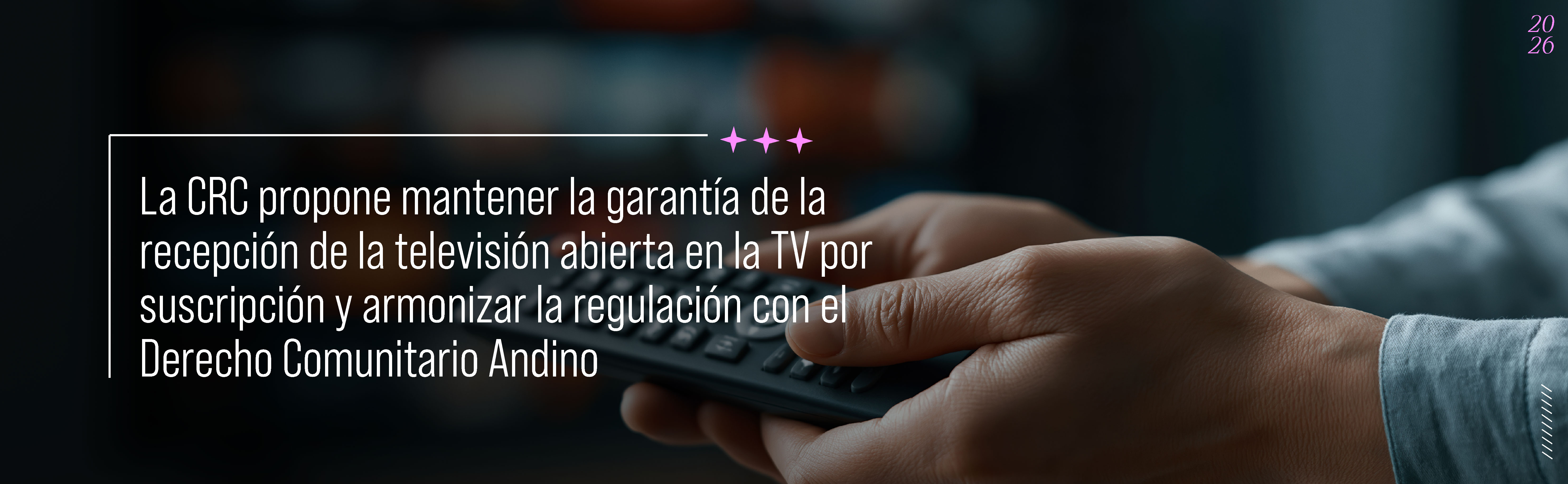 CRC propone mantener la garantía de la recepción de la televisión abierta en la TV por suscripción y armonizar la regulación con el Derecho Comunitario Andino