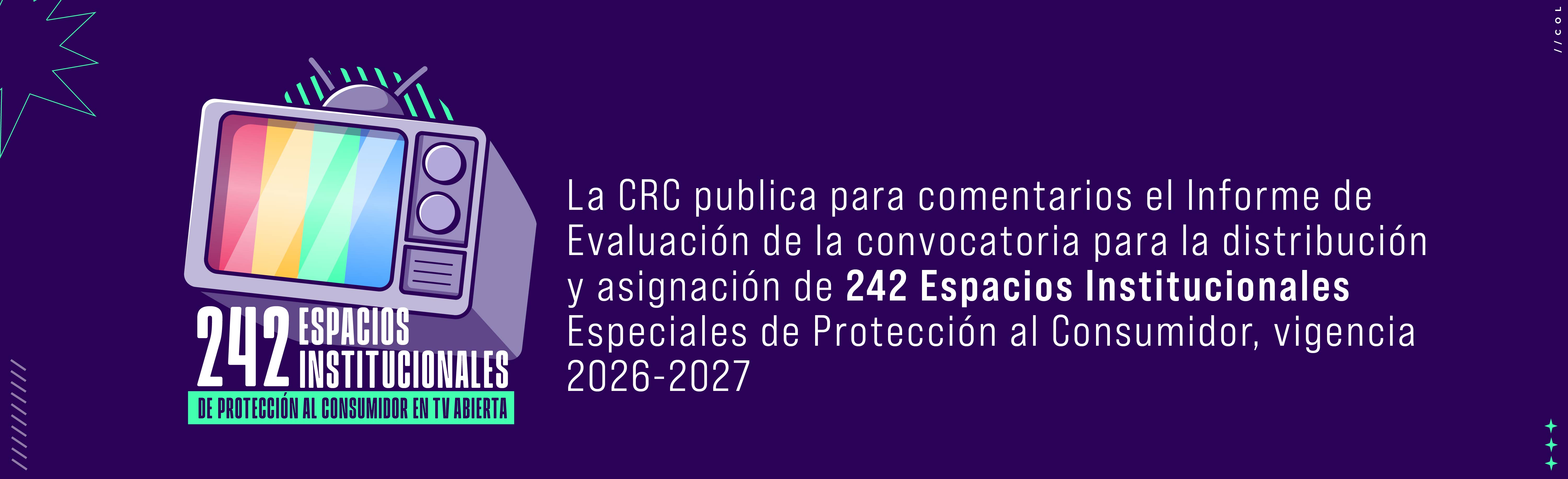La CRC publica para comentarios el Informe de Evaluación de la Convocatoria para la Distribución y Asignación de 242 Espacios Institucionales Especiales de Protección al Consumidor, vigencia 2026 – 2027