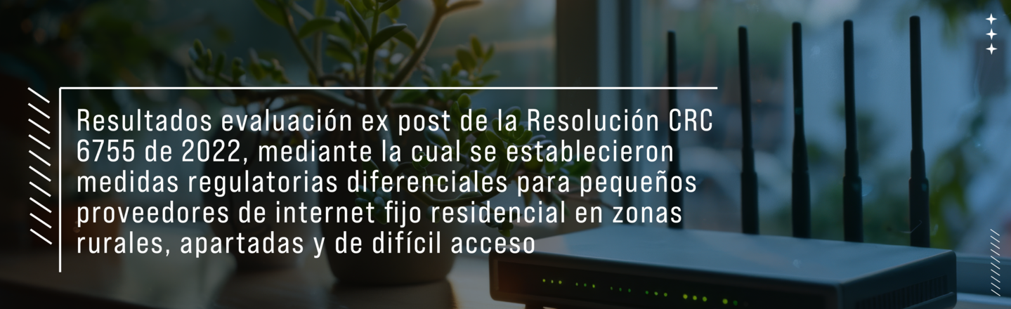 Resultados de la evaluación ex post de la Resolución CRC 6755 de 2022