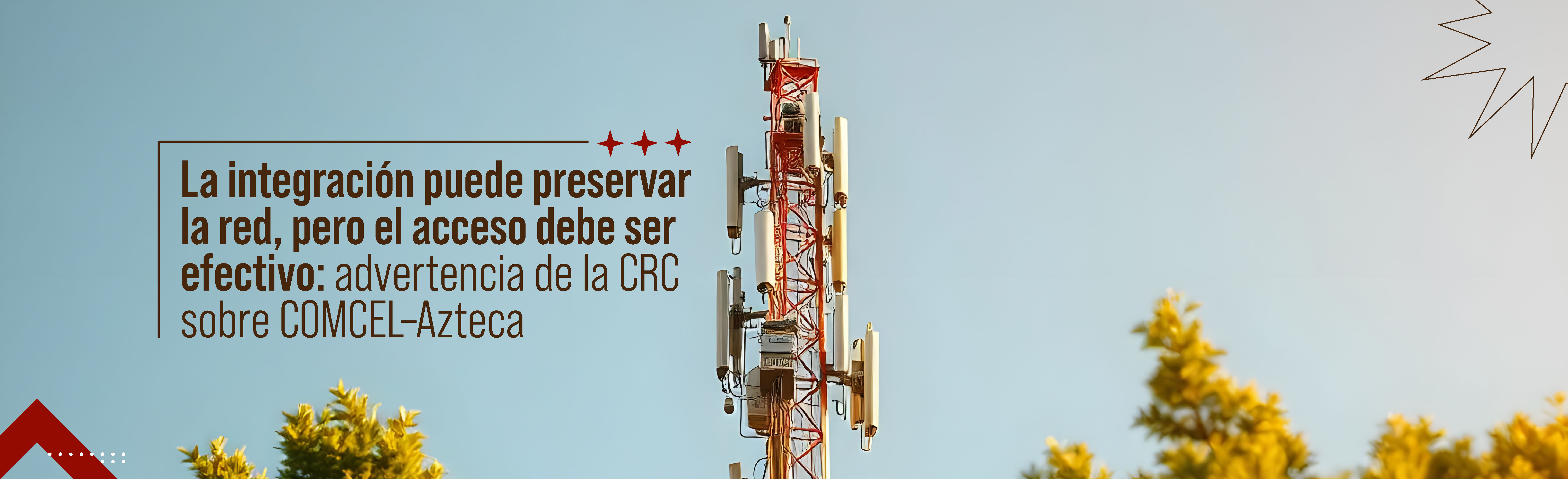 La integración puede preservar la red, pero el acceso debe ser efectivo: advertencia de la CRC sobre COMCEL–Azteca