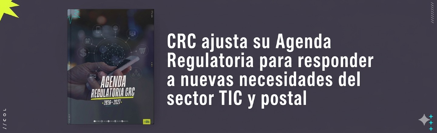 CRC ajusta su Agenda Regulatoria para responder a nuevas necesidades del sector TIC y postal