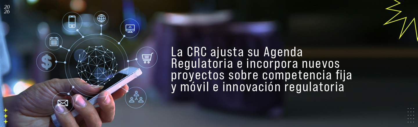La CRC ajusta su Agenda Regulatoria e incorpora nuevos proyectos sobre competencia fija y móvil e innovación regulatoria