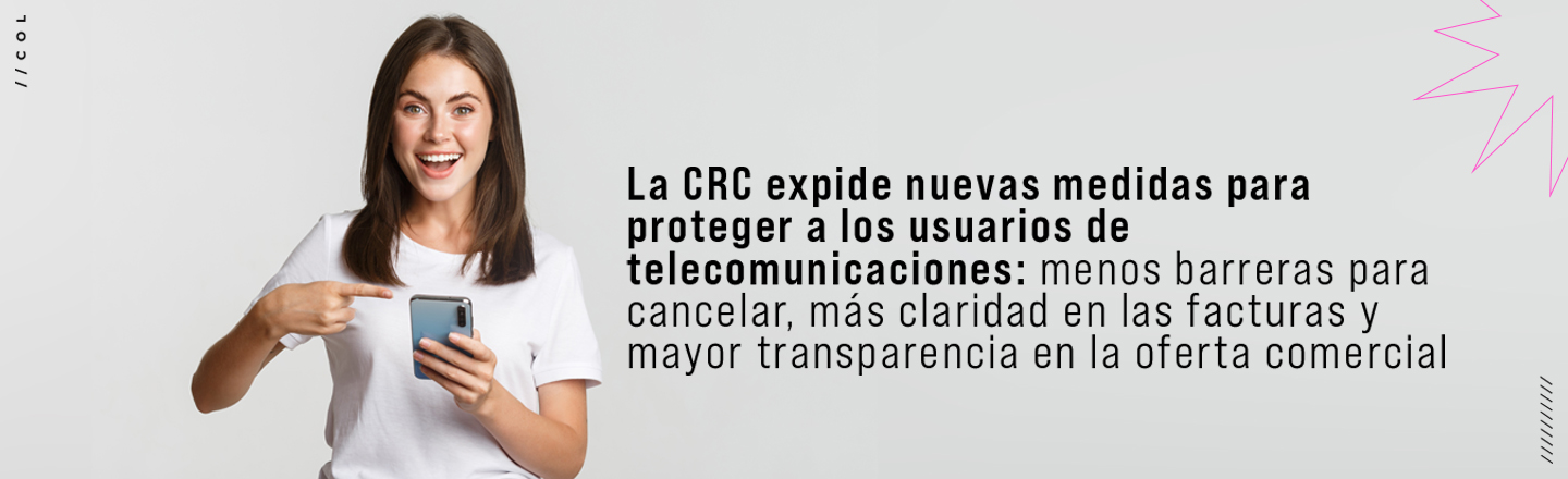 La CRC expide nuevas medidas para proteger a los usuarios de telecomunicaciones: menos barreras para cancelar, más claridad en las facturas y mayor transparencia en la oferta comercial