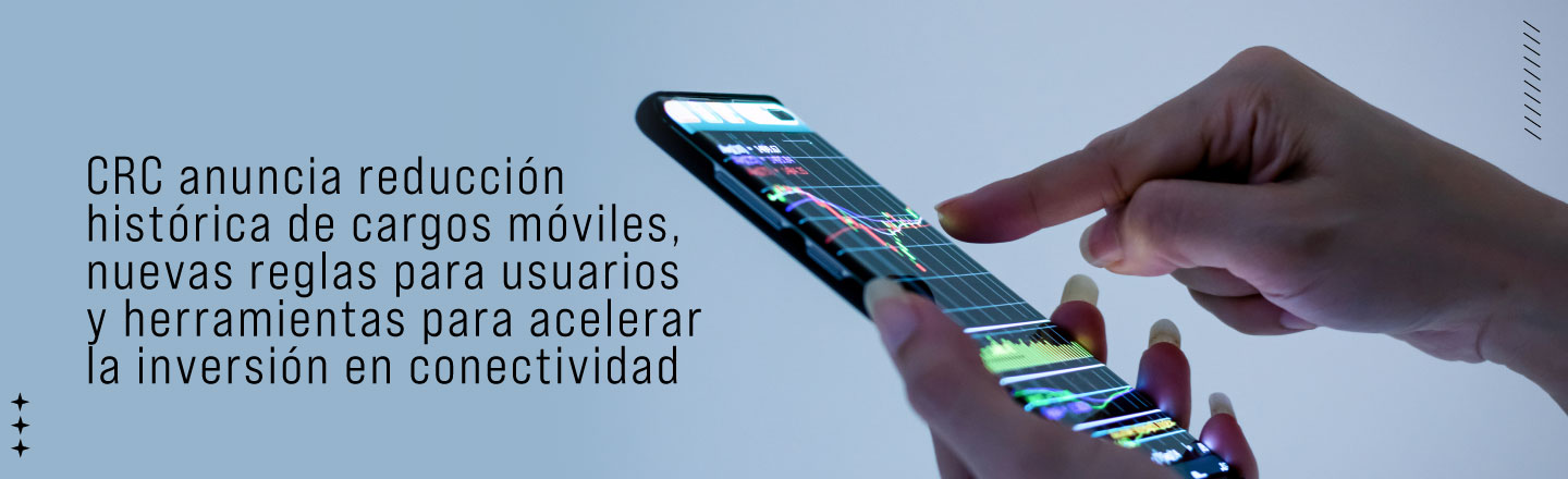 CRC anuncia reducción histórica de cargos móviles, nuevas reglas para usuarios y herramientas para acelerar la inversión en conectividad