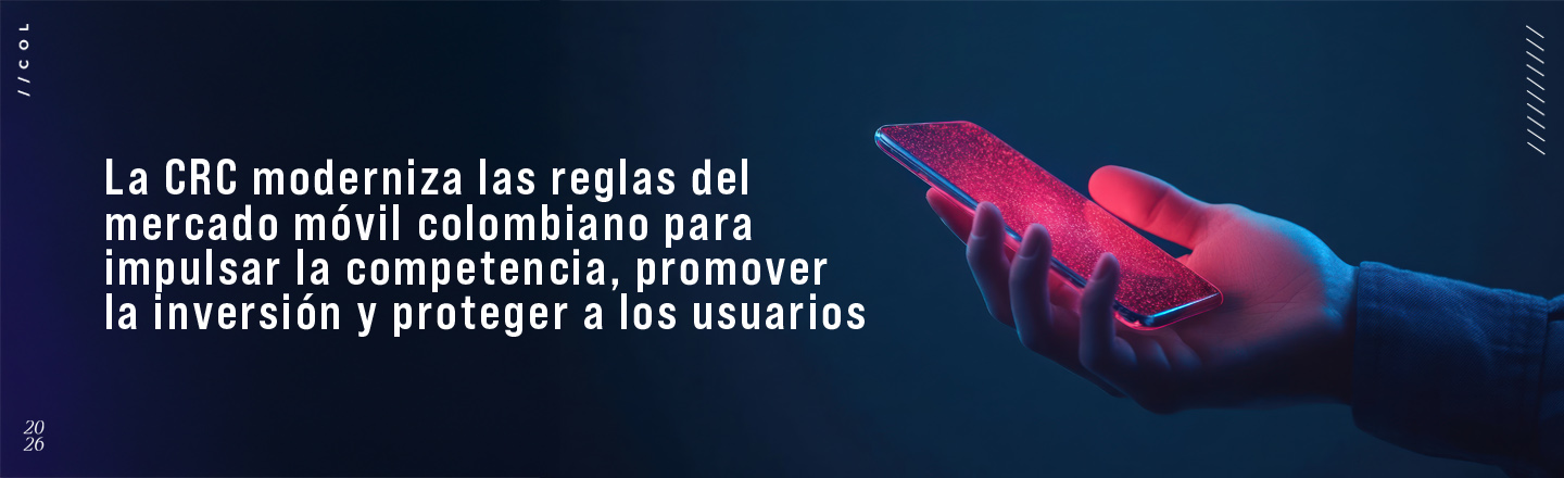 La CRC moderniza las reglas del mercado móvil colombiano para impulsar la competencia, promover la inversión y proteger a los usuarios