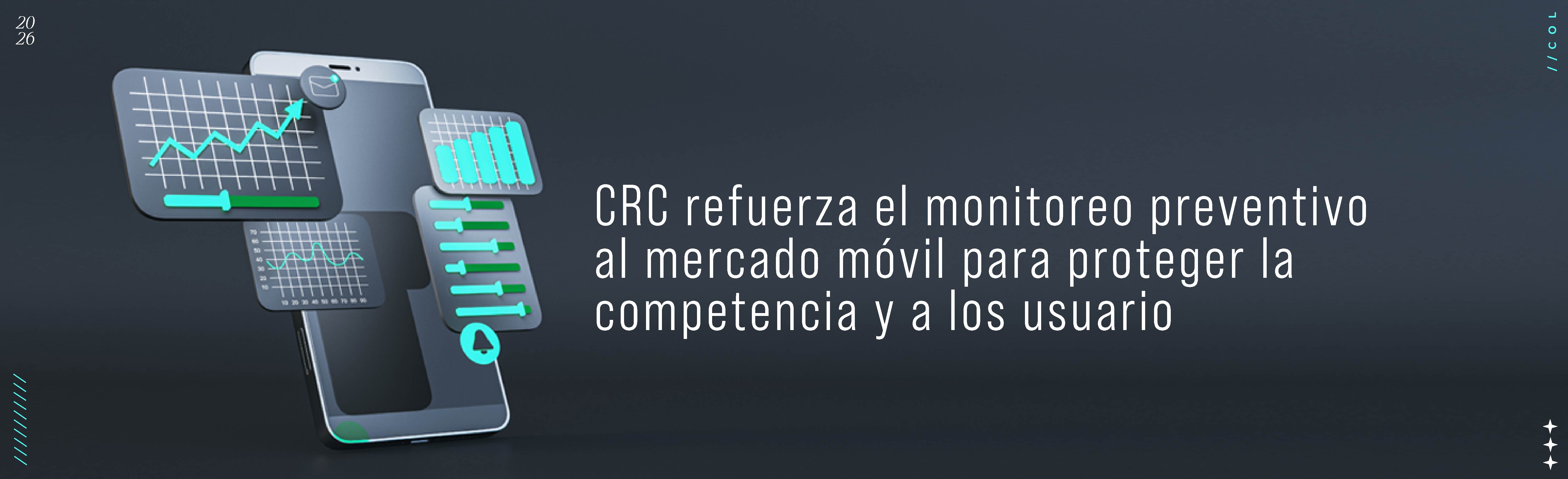 CRC refuerza el monitoreo preventivo al mercado móvil para proteger la competencia y a los usuarios