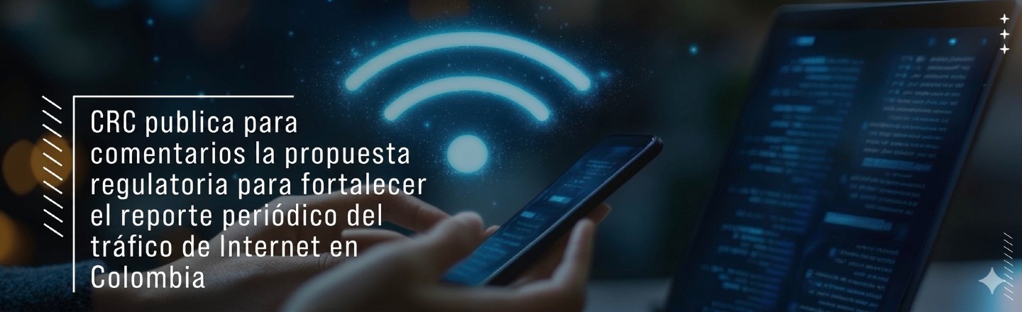 CRC publica para comentarios la propuesta regulatoria para fortalecer el reporte periódico del tráfico de Internet en Colombia