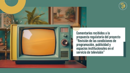 Comentarios recibidos a la propuesta regulatoria del proyecto “Revisión de las condiciones de programación, publicidad y espacios institucionales en el servicio de televisión”