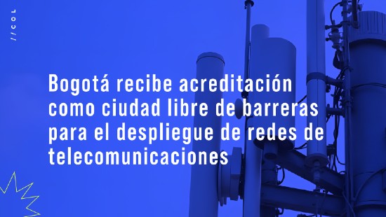 Bogotá recibe acreditación como ciudad libre de barreras para el despliegue de redes de telecomunicaciones