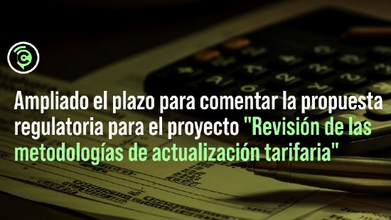 Ampliado el plazo para comentar la propuesta regulatoria para el proyecto "Revisión de las metodologías de actualización tarifaria