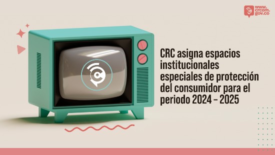 CRC asigna espacios institucionales especiales de protección del consumidor para el periodo 2024 – 2025