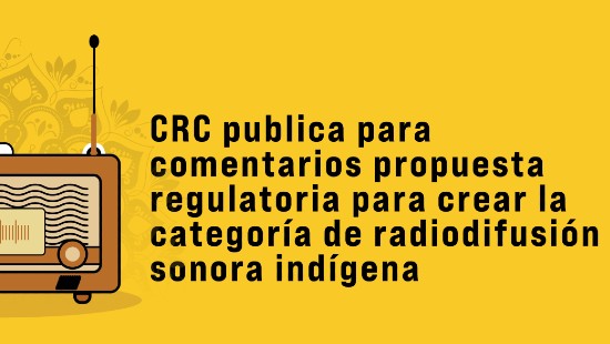CRC publica para comentarios propuesta regulatoria para crear la categoría de radiodifusión sonora indígena