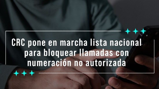 CRC pone en marcha lista nacional para bloquear llamadas con numeración no autorizada