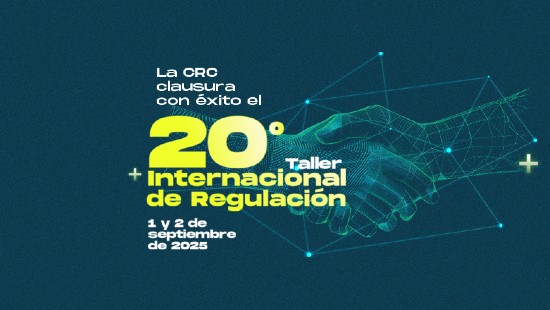 La CRC clausura con éxito el 20 Taller Internacional de Regulación: dos décadas impulsando el diálogo global sobre las comunicaciones