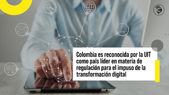 Colombia es reconocida por la UIT como país líder en materia de regulación para el impuso de la transformación digital