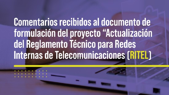 Comentarios al documento formulación del proyecto “Actualización del Reglamento Técnico para Redes Internas de Telecomunicaciones (RITEL)"