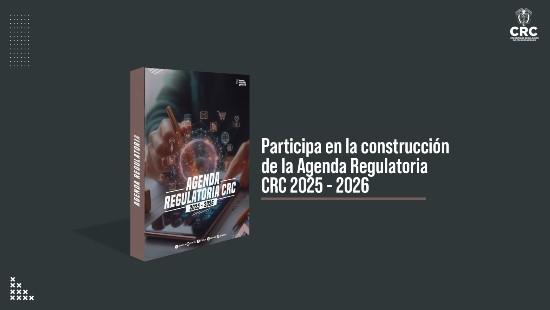 CRC publica para comentarios la propuesta de borrador de la Agenda Regulatoria 2025 – 2026