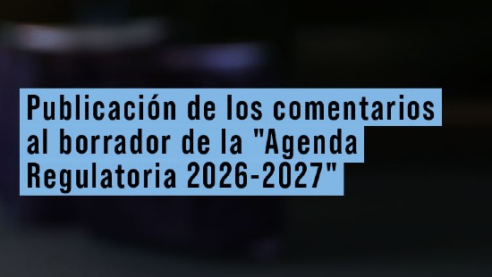 Publicación de los comentarios al borrador de la "Agenda Regulatoria 2026-2027"