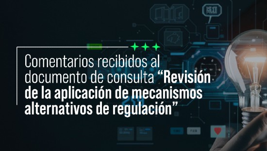 Comentarios recibidos al documento de consulta "Revisión de la aplicación de mecanismos alternativos de regulación"