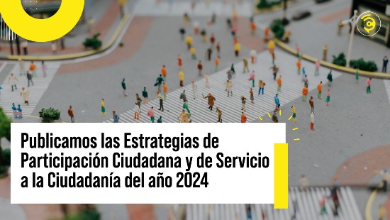 Publicamos las Estrategias de Participación Ciudadana y de Servicio a la Ciudadanía del año 2024