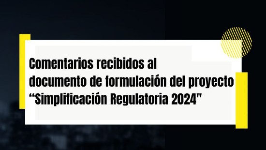 Comentarios recibidos al documento de formulación del proyecto “Simplificación Regulatoria 2024"