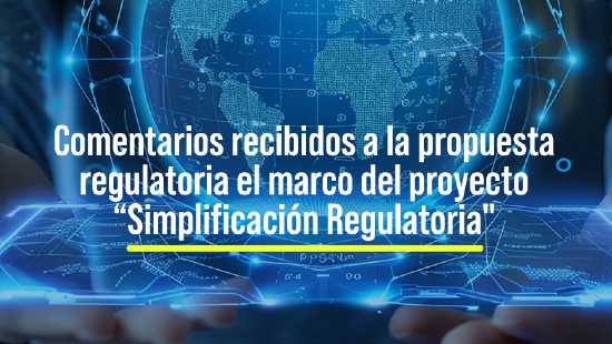 Comentarios recibidos a la propuesta regulatoria el marco del proyecto “Simplificación Regulatoria"