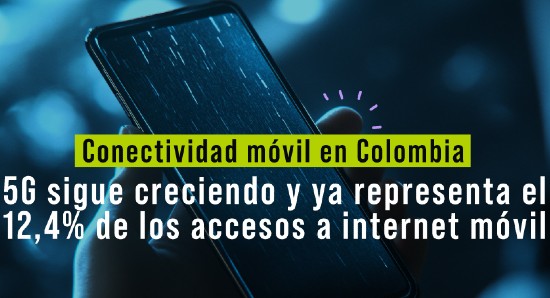 Conectividad móvil en Colombia: 5G sigue creciendo y ya representa el 12,4% de los accesos a internet móvil