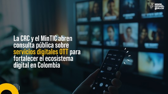 La CRC y el MinTIC abren consulta pública sobre servicios digitales OTT para fortalecer el ecosistema digital en Colombia