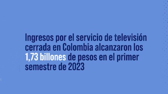 Ingresos por el servicio de televisión cerrada en Colombia alcanzaron los 1,73 billones de pesos en el primer semestre de 2023