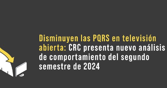 Disminuyen las PQRS en televisión abierta: CRC presenta nuevo análisis de comportamiento del segundo semestre de 2024