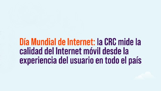 banner-dia-de-internet-2025.jpg Día Mundial de Internet: la CRC mide la calidad del Internet móvil desde la experiencia del usuario en todo el país