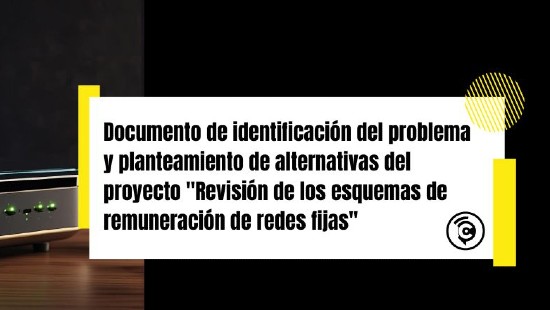 Documento de identificación del problema y planteamiento de alternativas del proyecto enfocado en la revisión de los esquemas de remuneración de redes fijas