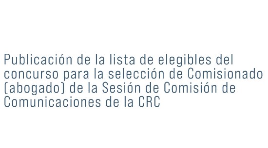 Lista de elegibles de la convocatoria para la selección de Comisionado (abogado)