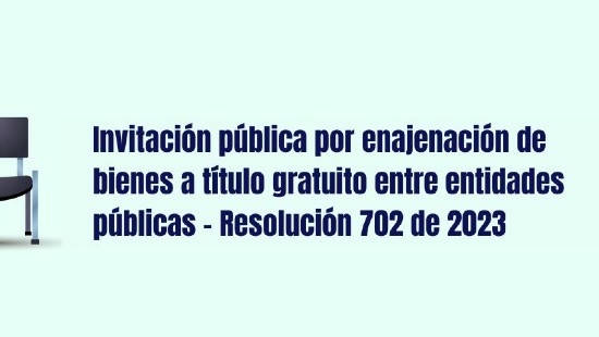 Invitación pública por enajenación de bienes a título gratuito entre entidades públicas - Resolución 702 de 2023