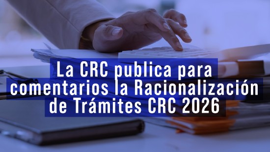 La CRC publica para comentarios la Racionalización de Trámites CRC 2026