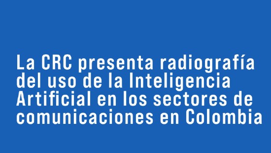 La CRC presenta radiografía del uso de la Inteligencia Artificial en los sectores de comunicaciones en Colombia