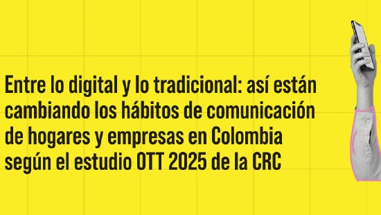 Entre lo digital y lo tradicional: así están cambiando los hábitos de comunicación de hogares y empresas en Colombia según el estudio OTT 2025 de la CRC