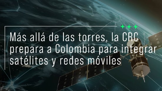 Más allá de las torres, la CRC prepara a Colombia para integrar satélites y redes móviles