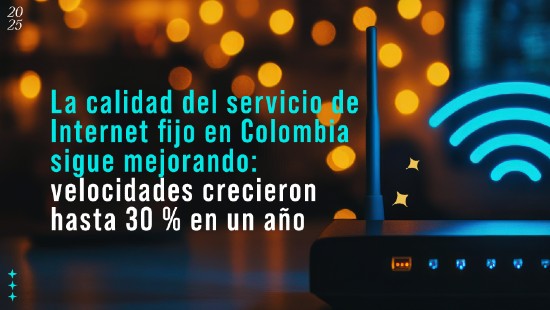 La calidad del servicio de Internet fijo en Colombia sigue mejorando: velocidades crecieron hasta 30 % en un año