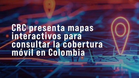 CRC presenta mapas interactivos para consultar la cobertura móvil en Colombia