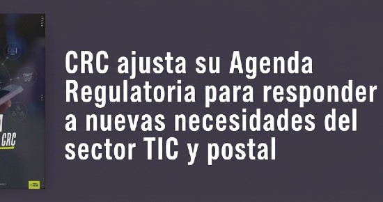 CRC ajusta su Agenda Regulatoria para responder a nuevas necesidades del sector TIC y postal