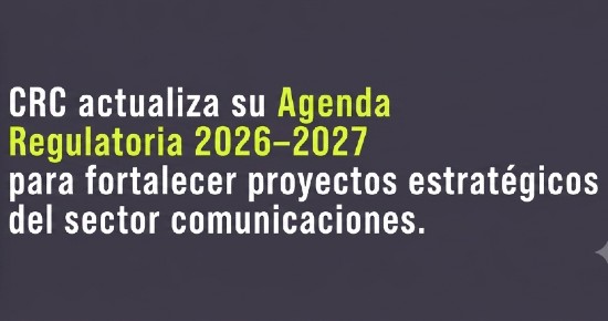 CRC actualiza su Agenda Regulatoria 2026–2027 para fortalecer proyectos estratégicos del sector comunicaciones